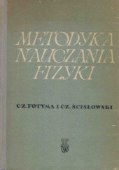 Okładka książki Metodyka nauczania fizyki Czesław Fotyma, Czesław Ścisłowski