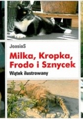 Okładka książki Milka, Kropka, Frodo i Sznycek. Wątek ilustrowany JoasiaS