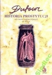 Okładka książki Historia prostytucji. 1, Czasy przedchrześcijańskie, cesarstwo rzymskie F.S. Pierre Dufour