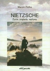 Okładka książki Nietzsche. Życie, poglądy, wpływy. Marcin Pełka