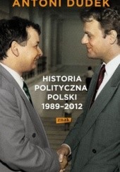 Okładka książki Historia polityczna Polski 1989-2012 Antoni Dudek