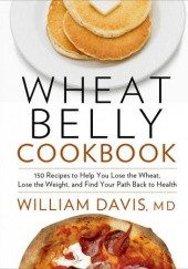 Okładka książki Wheat Belly: Lose the Wheat, Lose the Weight, and Find Your Path Back to Health William Davis