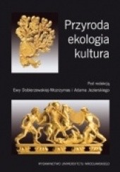 Okładka książki Przyroda, ekologia, kultura Ewa Dobierzewska-Mozrzymas, Adam Jezierski