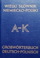 Okładka książki Wielki słownik niemiecko-polski, t1 A-K Juliusz Ippoldt, Jan Piprek
