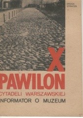 Okładka książki X Pawilon Cytadeli Warszawskiej. Informator o muzeum Jerzy Wągrodzki