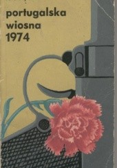 Okładka książki Portugalska wiosna 1974 Andrzej Bilik