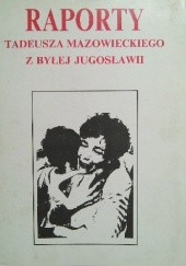 Okładka książki Raporty Tadeusza Mazowieckiego z byłej Jugosławii Tadeusz Mazowiecki
