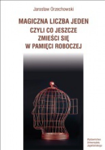 Okładka książki Magiczna liczba jeden, czyli co jeszcze zmieści się w pamięci roboczej Jarosław Orzechowski