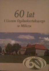 Okładka książki 60 lat I Liceum Ogólnokształcącego w Miliczu Ireneusz Kowalski