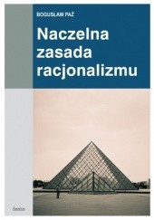 Okładka książki Naczelna zasada racjonalizmu Bogusław Paź