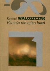 Okładka książki Planeta nie tylko ludzi Konrad Waloszczyk