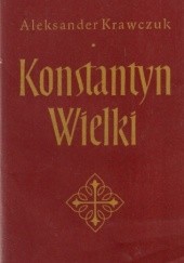 Okładka książki Konstantyn Wielki Aleksander Krawczuk