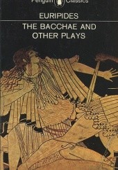 Okładka książki The Bacchae and Other Plays Eurypides