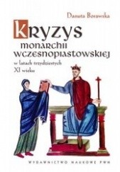 Okładka książki Kryzys monarchii wczesnopiastowskiej w latach trzydziestych XI wieku Danuta Borawska