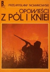 Okładka książki Opowieści z pól i kniei Przemysław Nowakowski
