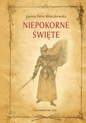 Okładka książki Niepokorne święte Joanna Petry-Mroczkowska