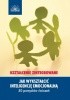 Okładka książki Jak wykształcić inteligencję emocjonalną. Kształcenie zintegrowane Dianne Schilling