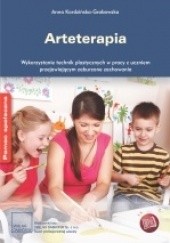 Okładka książki Arteterapia. Wykorzystanie technik plastycznych w pracy z uczniem przejawiającym zaburzone zachowania Anna Kordzińska-Grabowska