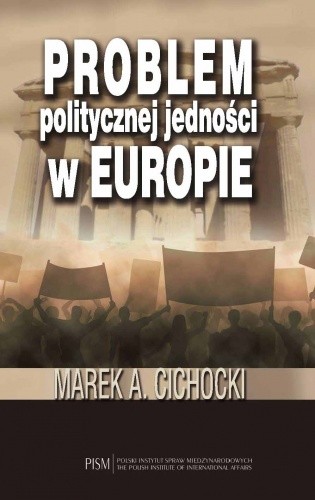 Okładka książki Problem politycznej jedności w Europie Marek Aleksander Cichocki