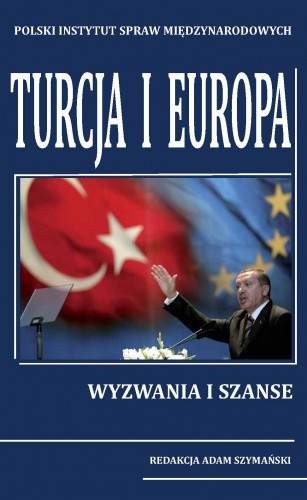 Okładka książki Turcja i Europa. Wyzwania i szanse. Adam Szymański