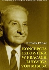 Okładka książki Koncepcja człowieka w pracach Ludwiga von Misesa Ludwik Papaj