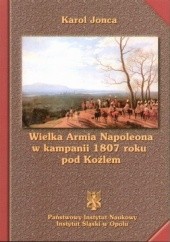 Okładka książki Wielka armia napoleona w kampanii 1807 roku pod koźlem Karol Jonca