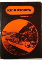 Okładka książki Kanał Panamski. Wszystko o... Andrzej F. Żmuda