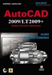 Okładka książki AutoCAD 2009/LT2009+ Kurs projektowania. Wersja polska i angielska Andrzej Jaskulski