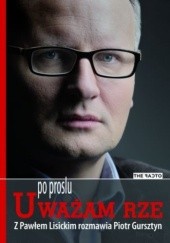 Okładka książki Po prostu Uważam Rze Piotr Gursztyn, Paweł Lisicki