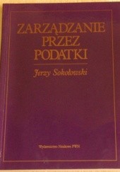 Okładka książki Zarządzanie przez podatki Jerzy Sokołowski
