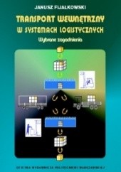 Okładka książki Transport wewnętrzny w systemach logistycznych, wybrane zagadnienia Janusz Fijałkowski