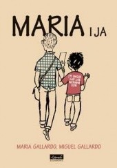 Okładka książki Maria i ja Maria Gallardo, Miguel Gallardo
