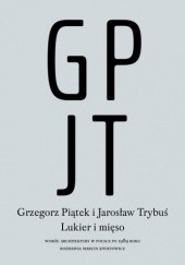 Okładka książki Lukier i mięso. Wokół architektury w Polsce po 1989 roku Grzegorz Piątek, Jarosław Trybuś