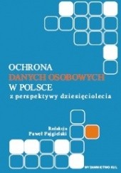 Ochrona danych osobowych w Polsce z perspektywy dziesięciolecia
