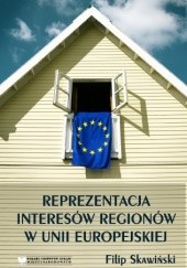 Okładka książki Reprezentacja interesów regionów w Unii Europejskiej Filip Skawiński