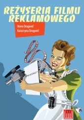 Okładka książki Reżyseria filmu reklamowego Katarzyna Dragović