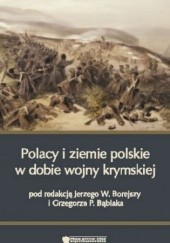 Okładka książki Polacy i ziemie polskie w dobie wojny krymskiej Grzegorz P. Bąbiak, Jerzy Wojciech Borejsza