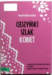 Okładka książki Cieszyński Szlak Kobiet Władysława Magiera