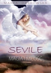 Okładka książki SEVILE. Magia i Miłość Marta Dąbkowska