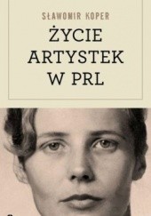 Okładka książki Życie artystek w PRL Sławomir Koper