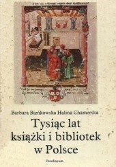 Okładka książki Tysiąc lat książki i bibliotek w Polsce Barbara Bieńkowska, Halina Chamerska