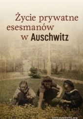 Okładka książki Życie prywatne esesmanów w Auschwitz Piotr Setkiewicz