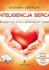 Okładka książki Inteligencja serca. Jak otworzyć serce i doświadczyć miłości Dagmara Gmitrzak