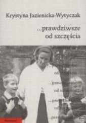 Okładka książki Prawdziwsze od szczęścia Krystyna Jazienicka - Wytyczak