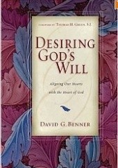 Okładka książki Desiring Gods Will: Aligning Our Hearts with the Heart of God David G. Benner