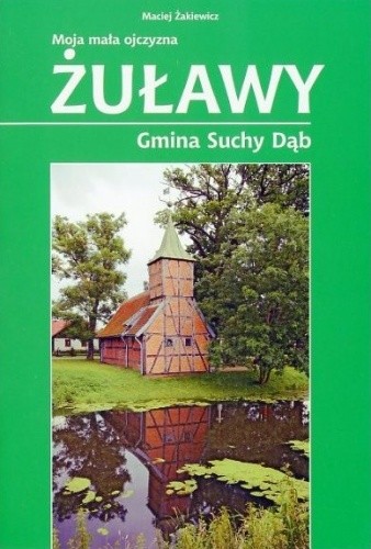 Okładka książki Żuławy. Gmina Suchy Dąb Maciej Żakiewicz