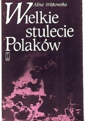 Okładka książki Wielkie stulecie Polaków Alina Witkowska