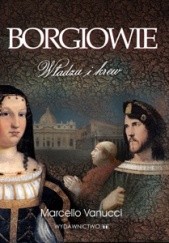 Okładka książki Borgiowie. Władza i krew Marcello Vanucci