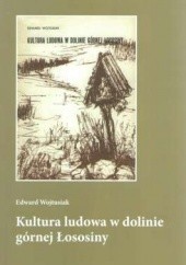 Okładka książki Kultura ludowa w dolinie górnej Łososiny Edward Wojtusiak