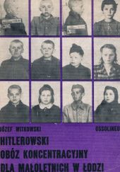 Okładka książki Hitlerowski obóz koncentracyjny dla małoletnich w Łodzi Józef Witkowski